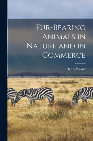Fur-Bearing Animals In Nature And In Commerce