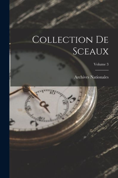 Collection De Sceaux; Volume 3 (French Edition)