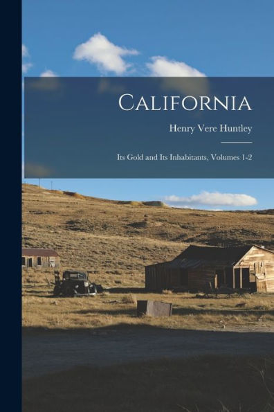 California: Its Gold And Its Inhabitants, Volumes 1-2