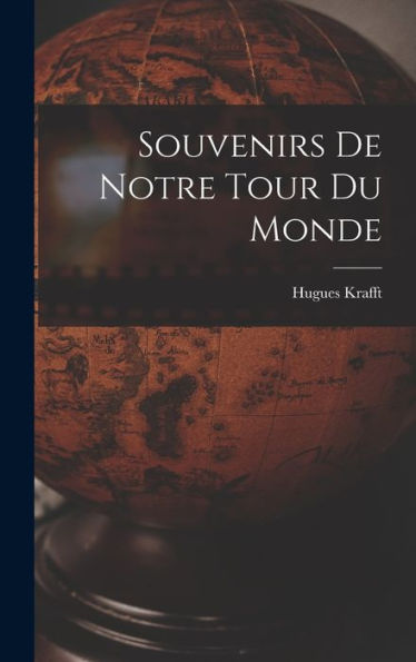 Souvenirs De Notre Tour Du Monde (French Edition)