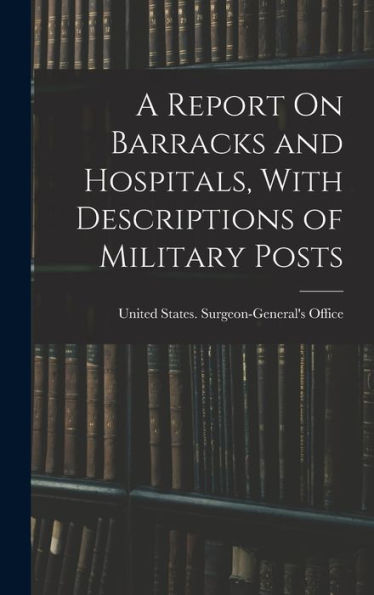 A Report On Barracks And Hospitals, With Descriptions Of Military Posts