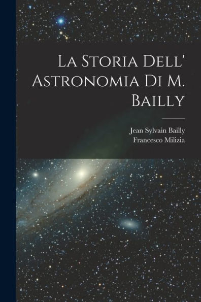 La Storia Dell' Astronomia Di M. Bailly (Italian Edition)