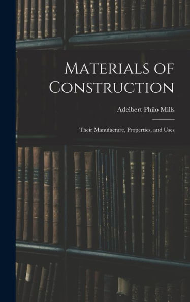 Materials Of Construction: Their Manufacture, Properties, And Uses