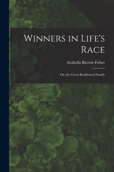 Winners In Life's Race; Or, The Great Backboned Family