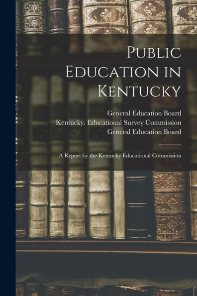 Public Education In Kentucky: A Report By The Kentucky Educational Commission