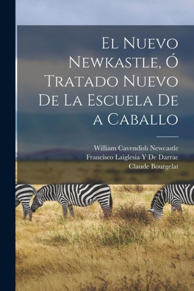 El Nuevo Newkastle, ?Tratado Nuevo De La Escuela De A Caballo (Spanish Edition)