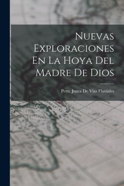 Nuevas Exploraciones En La Hoya Del Madre De Dios (Spanish Edition)
