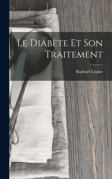 Le Diab?E Et Son Traitement (French Edition)