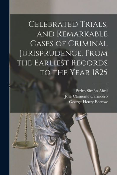 Celebrated Trials, And Remarkable Cases Of Criminal Jurisprudence, From The Earliest Records To The Year 1825