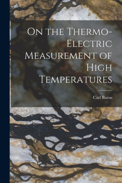 On The Thermo-Electric Measurement Of High Temperatures