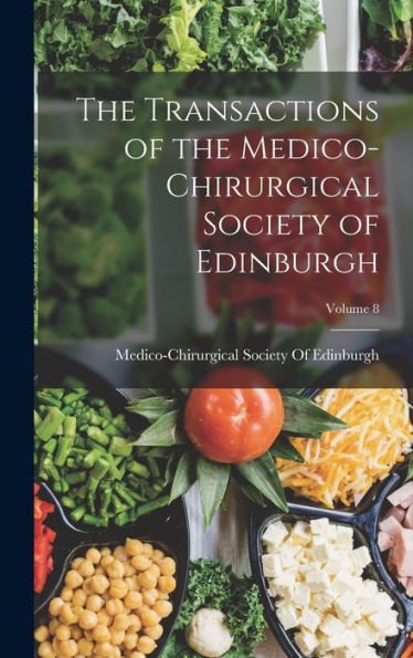 The Transactions Of The Medico-Chirurgical Society Of Edinburgh; Volume 8