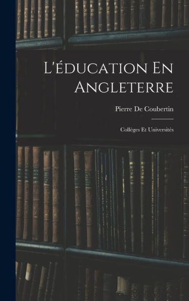 L'Éducation En Angleterre: Coll?Es Et Universites (French Edition)