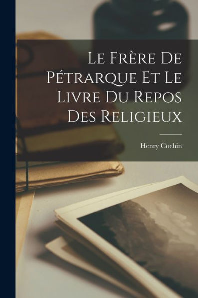 Le Frère De Pétrarque Et Le Livre Du Repos Des Religieux (French Edition)