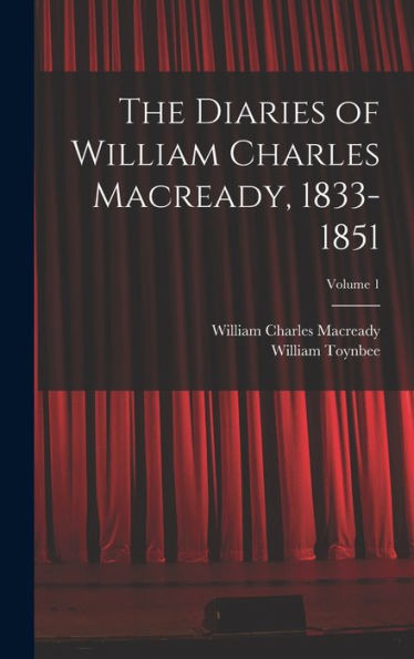 The Diaries Of William Charles Macready, 1833-1851; Volume 1