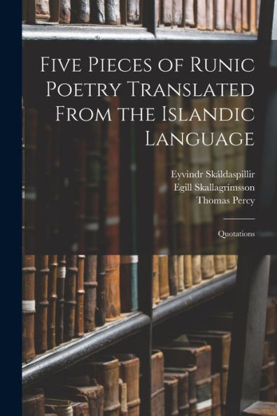 Five Pieces Of Runic Poetry Translated From The Islandic Language: Quotations