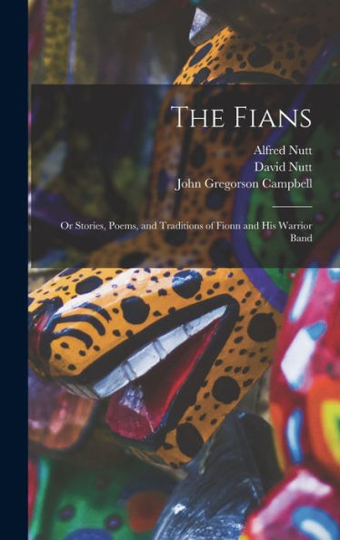 The Fians; Or Stories, Poems, And Traditions Of Fionn And His Warrior Band