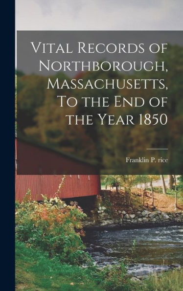 Vital Records Of Northborough, Massachusetts, To The End Of The Year 1850