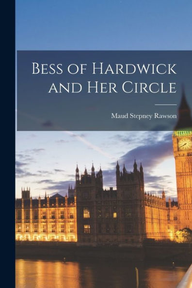 Bess Of Hardwick And Her Circle