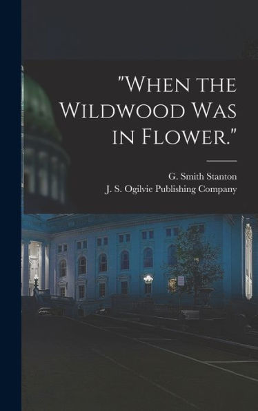 When The Wildwood Was In Flower.