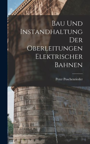 Bau Und Instandhaltung Der Oberleitungen Elektrischer Bahnen (German Edition)