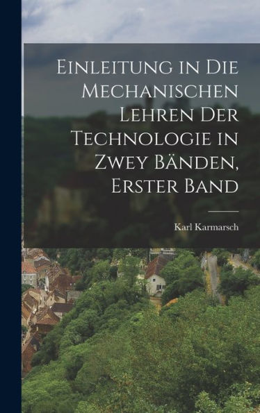 Einleitung In Die Mechanischen Lehren Der Technologie In Zwey Bänden, Erster Band (German Edition)