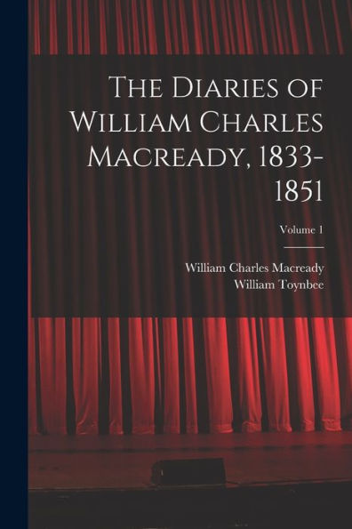 The Diaries Of William Charles Macready, 1833-1851; Volume 1