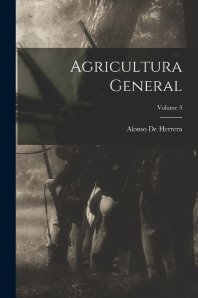 Agricultura General; Volume 3 (Spanish Edition)