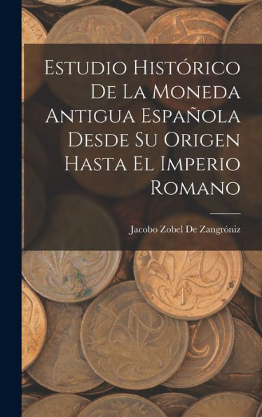 Estudio Histórico De La Moneda Antigua Española Desde Su Origen Hasta El Imperio Romano (Spanish Edition)