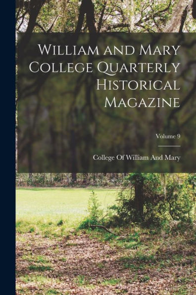 William And Mary College Quarterly Historical Magazine; Volume 9