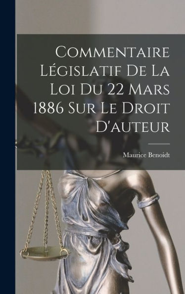 Commentaire Législatif De La Loi Du 22 Mars 1886 Sur Le Droit D'Auteur (French Edition)