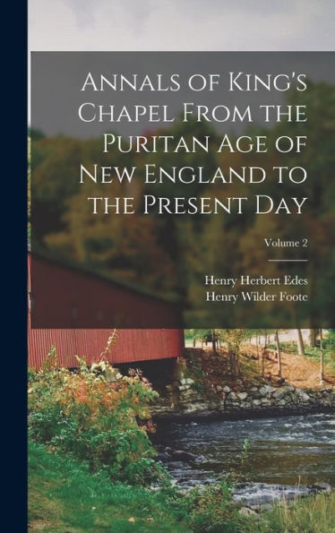 Annals Of King's Chapel From The Puritan Age Of New England To The Present Day; Volume 2