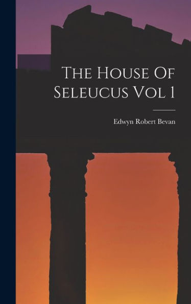 The House Of Seleucus Vol 1
