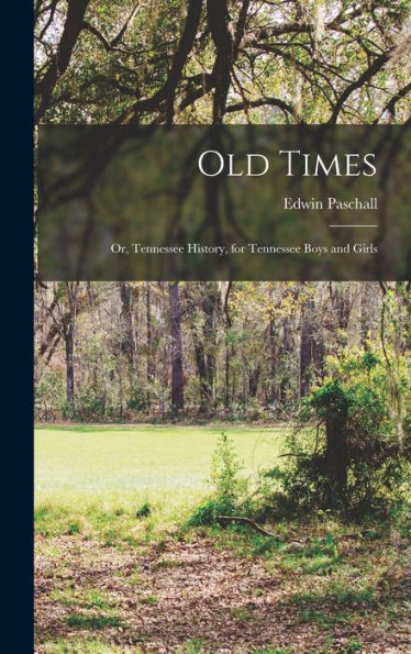 Old Times; Or, Tennessee History, For Tennessee Boys And Girls