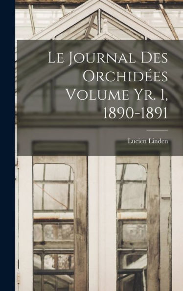Le Journal Des Orchid?S Volume Yr. 1, 1890-1891 (French Edition)