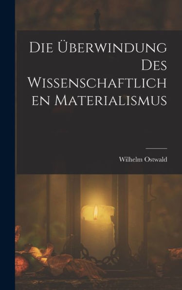 Die Überwindung Des Wissenschaftlichen Materialismus (German Edition)
