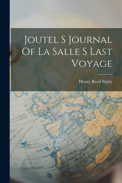 Joutel S Journal Of La Salle S Last Voyage