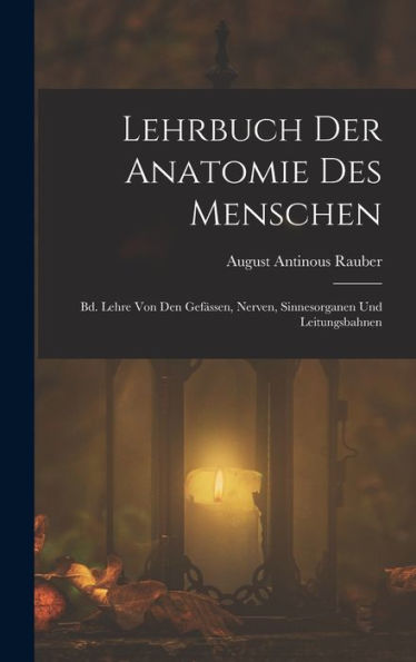 Lehrbuch Der Anatomie Des Menschen: Bd. Lehre Von Den Gefässen, Nerven, Sinnesorganen Und Leitungsbahnen (German Edition)