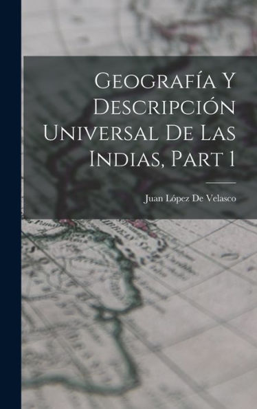 Geografía Y Descripción Universal De Las Indias, Part 1 (Spanish Edition)