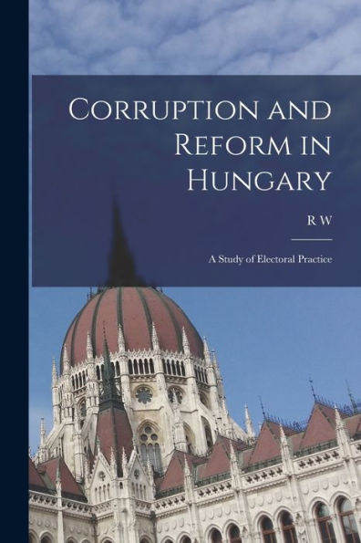 Corruption And Reform In Hungary; A Study Of Electoral Practice