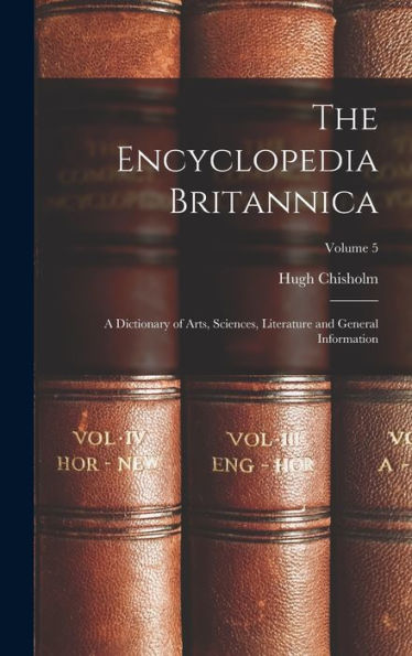 The Encyclopedia Britannica: A Dictionary Of Arts, Sciences, Literature And General Information; Volume 5