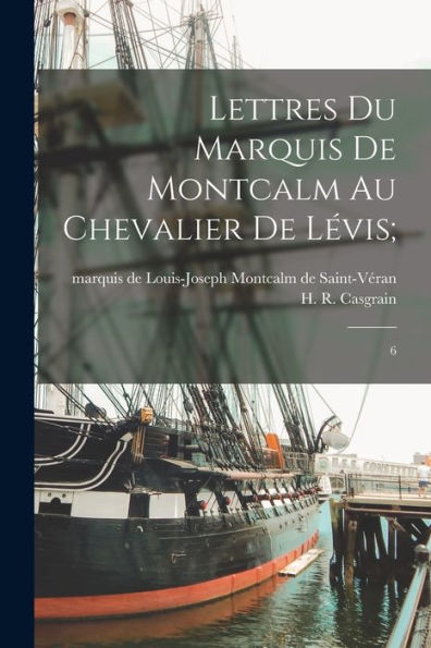 Lettres Du Marquis De Montcalm Au Chevalier De L?Is;: 6 (French Edition)
