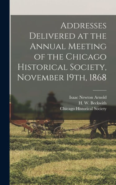 Addresses Delivered At The Annual Meeting Of The Chicago Historical Society, November 19Th, 1868
