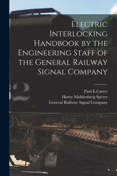 Electric Interlocking Handbook By The Engineering Staff Of The General Railway Signal Company