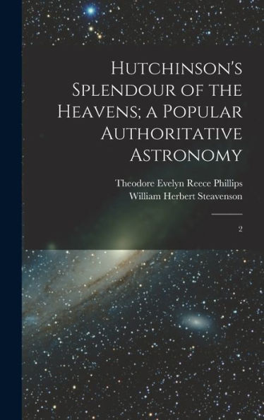 Hutchinson's Splendour Of The Heavens; A Popular Authoritative Astronomy: 2