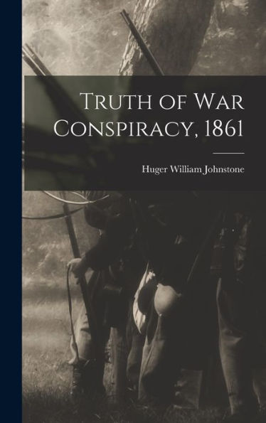 Truth Of War Conspiracy, 1861