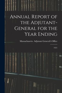 Annual Report Of The Adjutant-General For The Year Ending: 1921