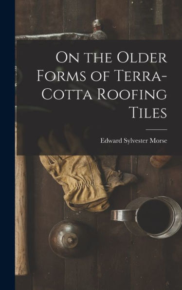 On The Older Forms Of Terra-Cotta Roofing Tiles