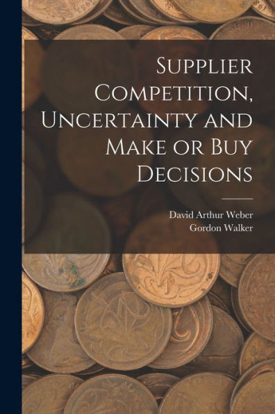 Supplier Competition, Uncertainty And Make Or Buy Decisions