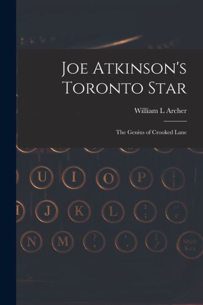 Joe Atkinson's Toronto Star: The Genius Of Crooked Lane