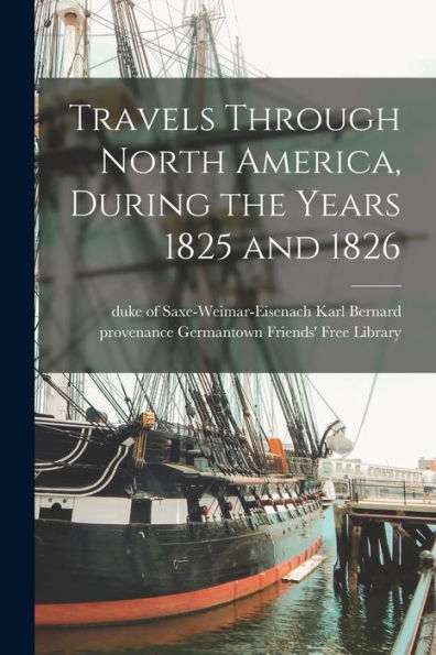 Travels Through North America, During The Years 1825 And 1826